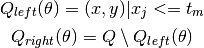 Q_{left}(\theta) = {(x, y) | x_j <= t_m}

Q_{right}(\theta) = Q \setminus Q_{left}(\theta)