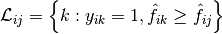 \mathcal{L}_{ij} = \left\{k: y_{ik} = 1, \hat{f}_{ik} \geq \hat{f}_{ij} \right\}