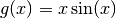 g(x) = x \sin(x)