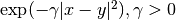 \exp(-\gamma |x-y|^2), \gamma > 0