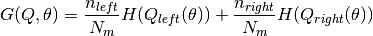 G(Q, \theta) = \frac{n_{left}}{N_m} H(Q_{left}(\theta))
+ \frac{n_{right}}{N_m} H(Q_{right}(\theta))