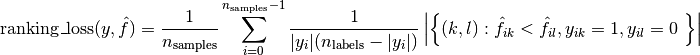 \text{ranking\_loss}(y, \hat{f}) =  \frac{1}{n_{\text{samples}}}
  \sum_{i=0}^{n_{\text{samples}} - 1} \frac{1}{|y_i|(n_\text{labels} - |y_i|)}
  \left|\left\{(k, l): \hat{f}_{ik} < \hat{f}_{il}, y_{ik} = 1, y_{il} = 0 \right\}\right|