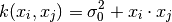 k(x_i, x_j) = \sigma_0 ^ 2 + x_i \cdot x_j